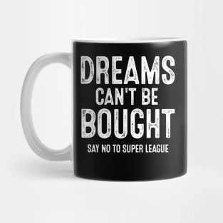 Say No To Super League Dreams Can't Be Bought Football Mug